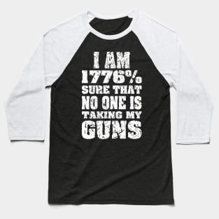 1776% Sure No One is Taking My Guns white print Baseball T-Shirt